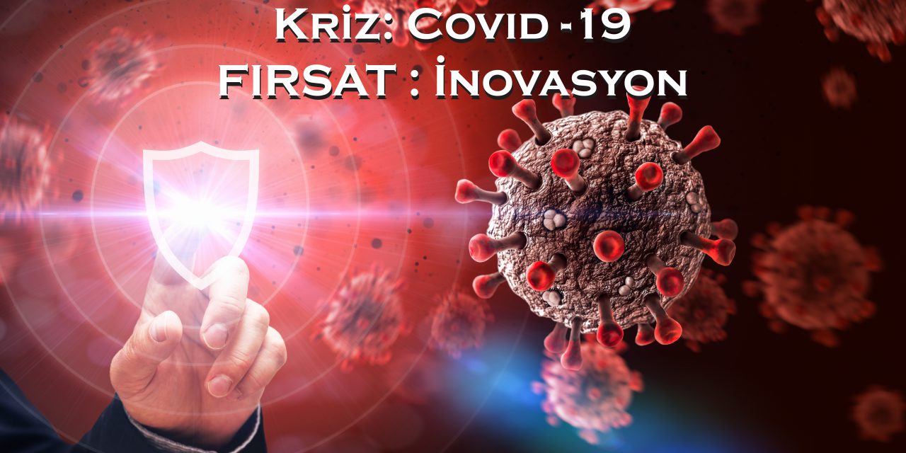 KRİZ: Covid-19, FIRSAT: İnovasyon