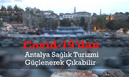 Antalya’nın Sağlık Turizmi Covid-19 Krizinden Güçlenerek Çıkabilir