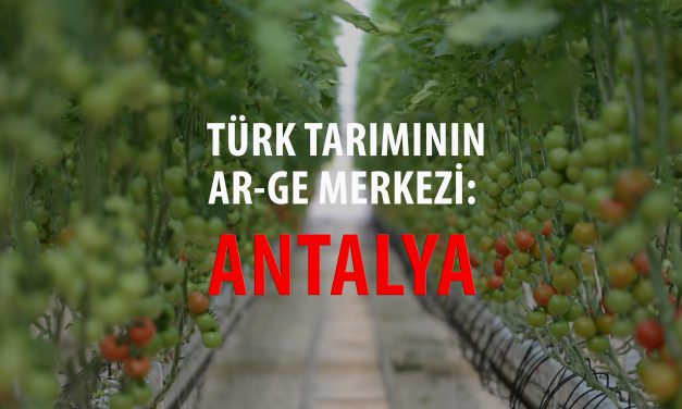 TÜRK TARIMININ AR-GE MERKEZİ: ANTALYA