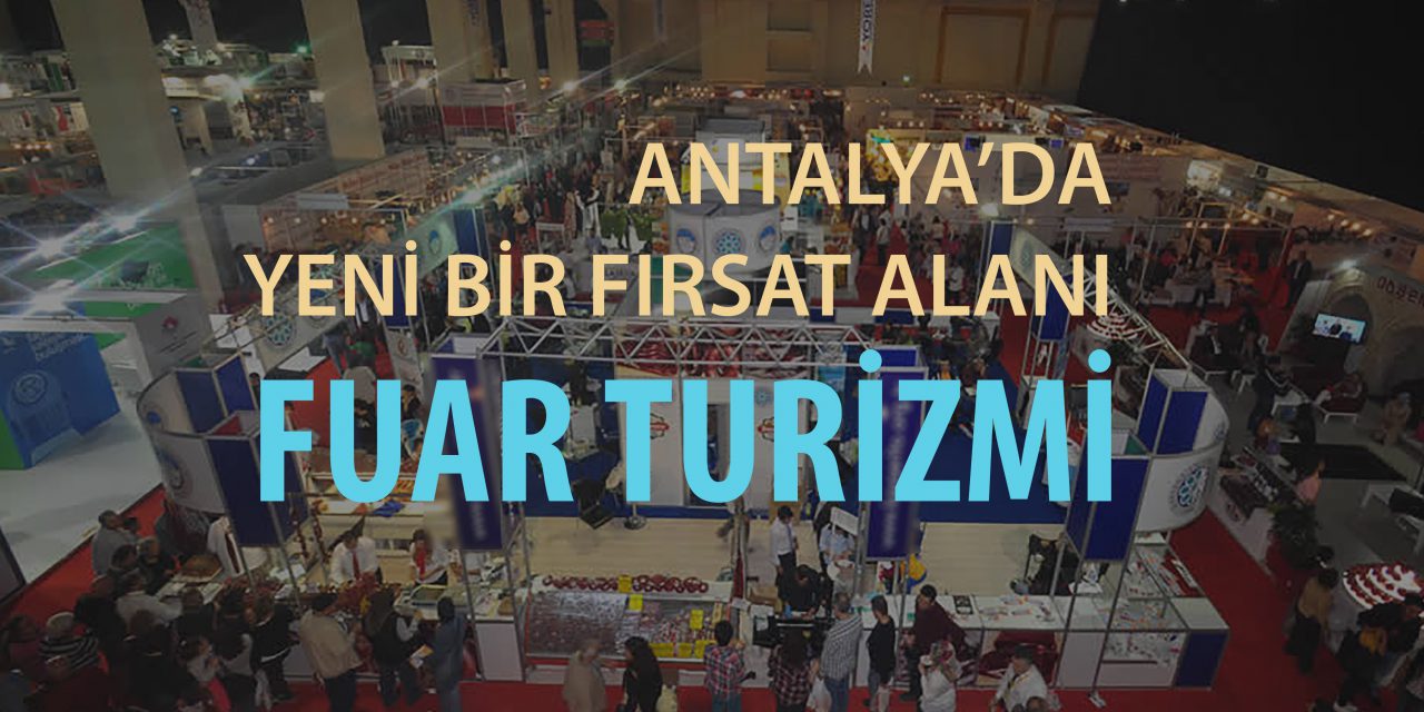 Antalya’da Yeni Bir Fırsat Alanı: Fuar Turizmi