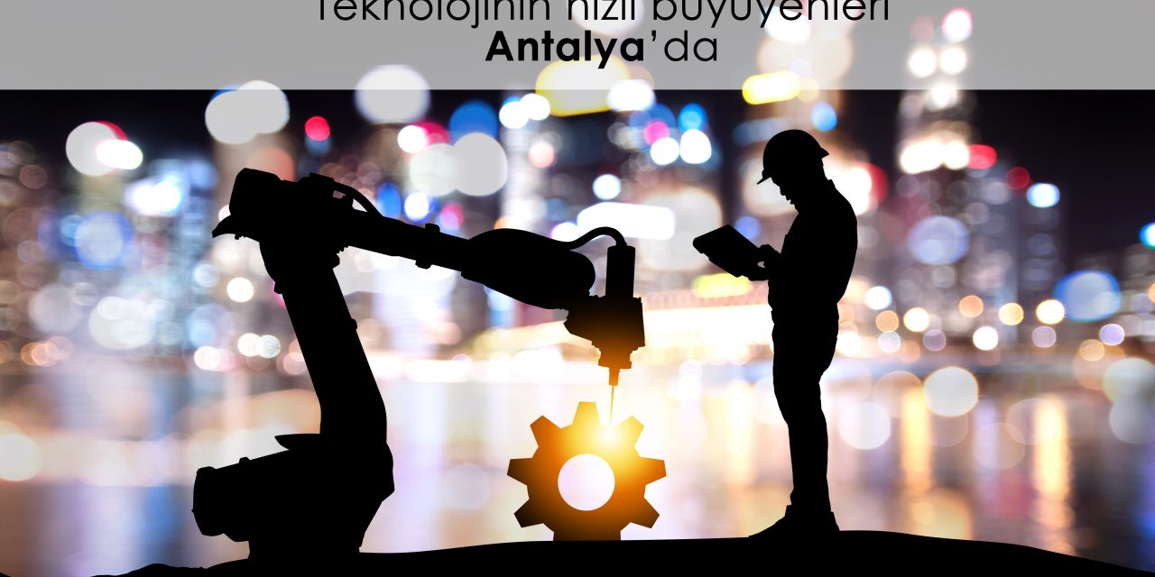 EN HIZLI BÜYÜYEN TEKNOLOJİ ŞİRKETLERİNİN İKİSİ ANTALYA’DA