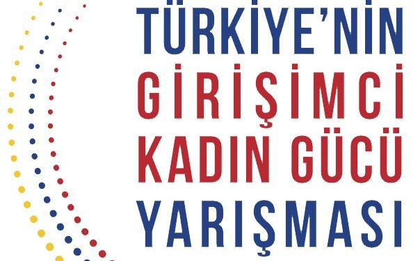 Türkiye’nin Girişimci Kadın Gücü Yarışması Başvuruları Başladı