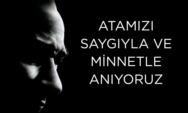 ATAMIZI SAYGI VE MİNNETLE ANIYORUZ